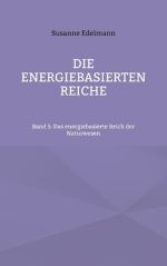 Taschenbuch Die energiebasierten Reiche Band 5: Das energiebasierte Reich der Naturwesen